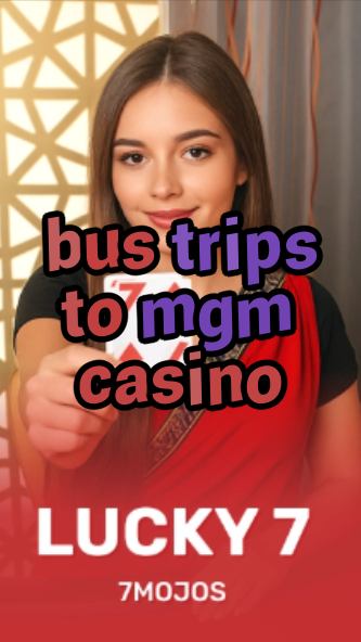 bus trips to mgm casino-w4cy2mdjlx2bf.com